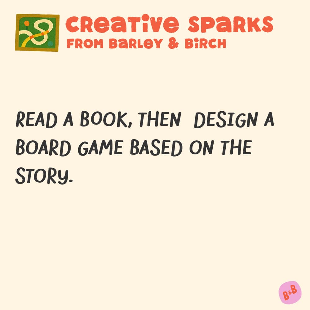 Read a book, then design a board game based on the story.