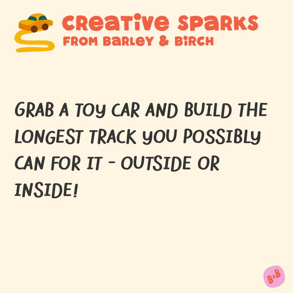 Grab a toy car and build the longest track you possibly can for it - inside or outside!
