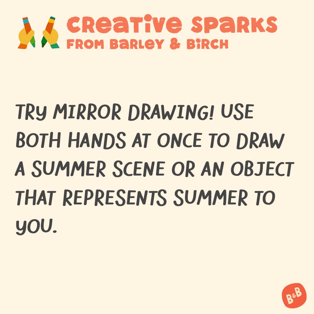 A graphic with a small illustration and text that reads Creative Sparks from barley and birch - -Try mirror drawing! Use both hands at once to draw a summer scene or an object that represents summer to you.