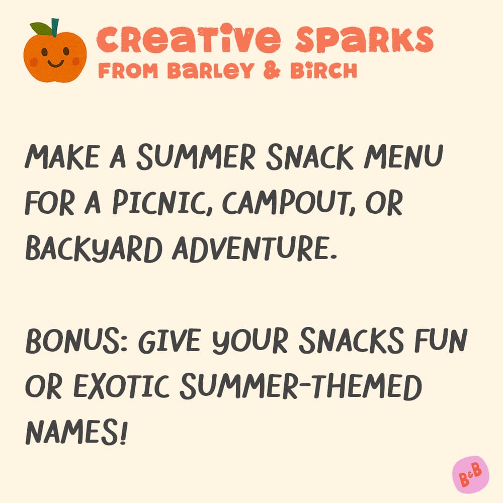 A graphic with a small illustration and text that reads Creative Sparks from barley and birch -Make a summer snack menu for a picnic, campout, or backyard adventure. Bonus: give your snacks fun or exotic summer-themed names!