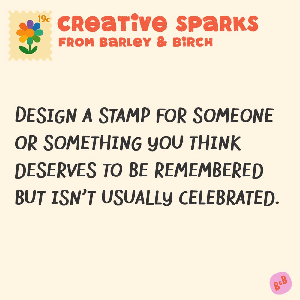 A graphic with a small illustration and text that reads Creative Sparks from barley and birch - Design a stamp for something you think deserves to be remembered but isn’t usually celebrated